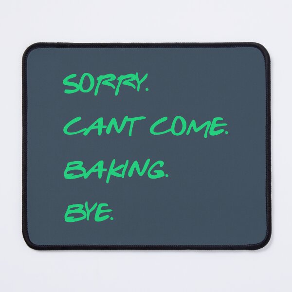 Item preview, Sorry. Can't Come. Baking. Bye designed and sold by MDF.Designs.