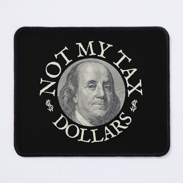 Item preview, Not My Tax Dollars WL designed and sold by GFamilyC.