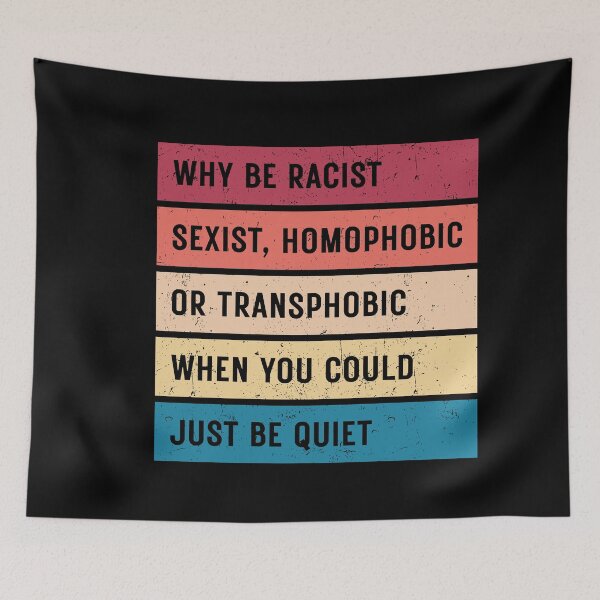 Item preview, Why Be Racist Sexist Homophobic or Transphobic When You Could Just Be Quiet designed and sold by ambaart.