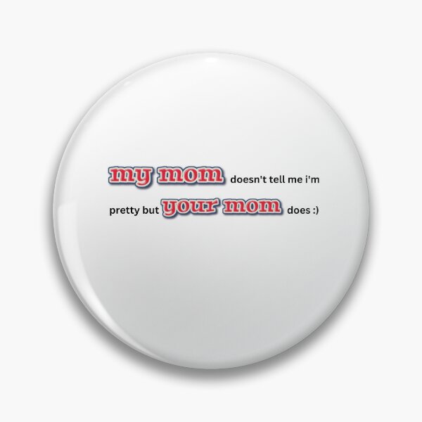 Item preview, your mom thinks i'm pretty designed and sold by aluminum-falcon.