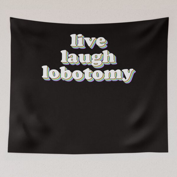 Item preview, live laugh lobotomy designed and sold by MarthaPhoen.