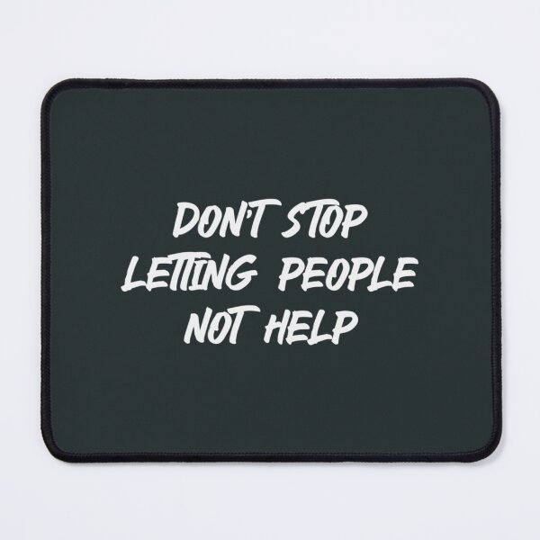 Item preview, Don't Stop Letting People Not Help (Light)  designed and sold by ShirlTothill.