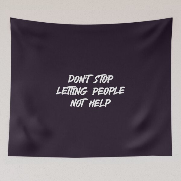 Item preview, Don't Stop Letting People Not Help (Light)  designed and sold by ShirlTothill.