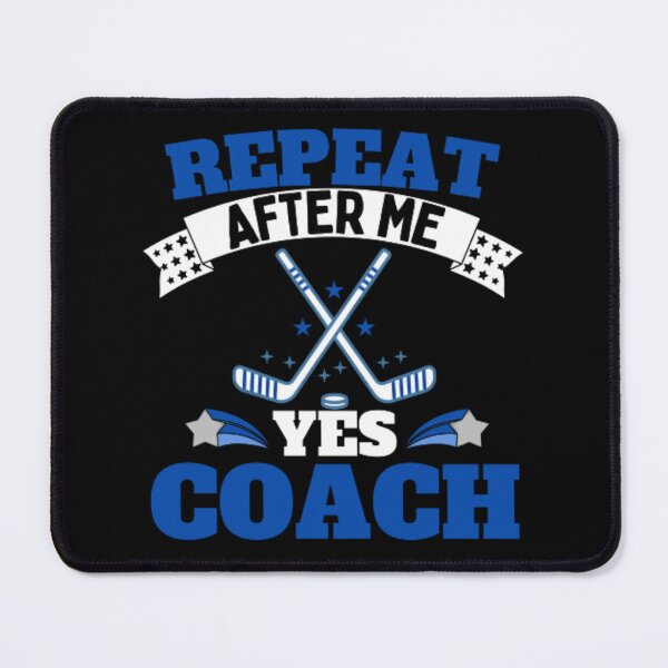 Item preview, Repeat After Me Yes Coach Ice Hockey - Blue Black - Funny Sports designed and sold by GymWearDepot.