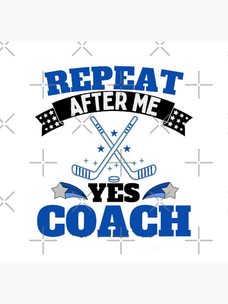Repeat After Me, Yes Coach Funny Sports T-Shirt Repeat After Me, Yes Coach Funny Sports T-Shirt