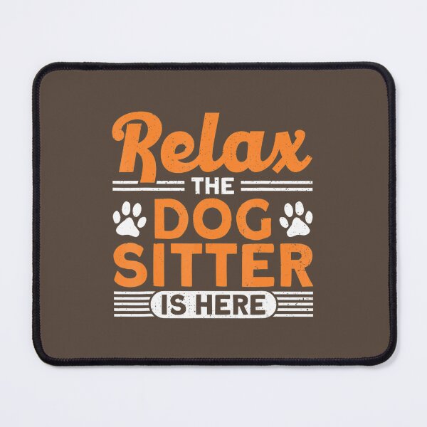 Item preview, Relax The Dog Sitter Is Here Dog Walker Dog Sitter designed and sold by dedgnibhje44.
