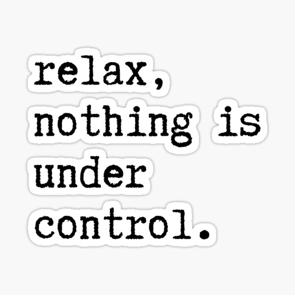 Item preview, Relax, nothing is under control designed and sold by Byanka de Meróde.