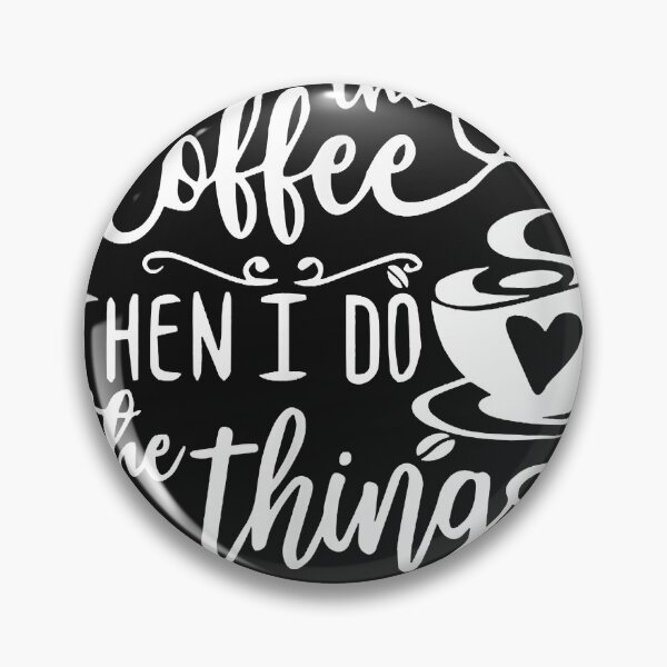 Item preview, First I Drink The Coffee Then I Do The Things designed and sold by CeciliaVarela.