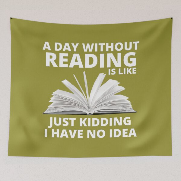Item preview, A Day Without Reading Is Like Just Kidding I Have No Idea 	 	 designed and sold by bzcuppmw98.