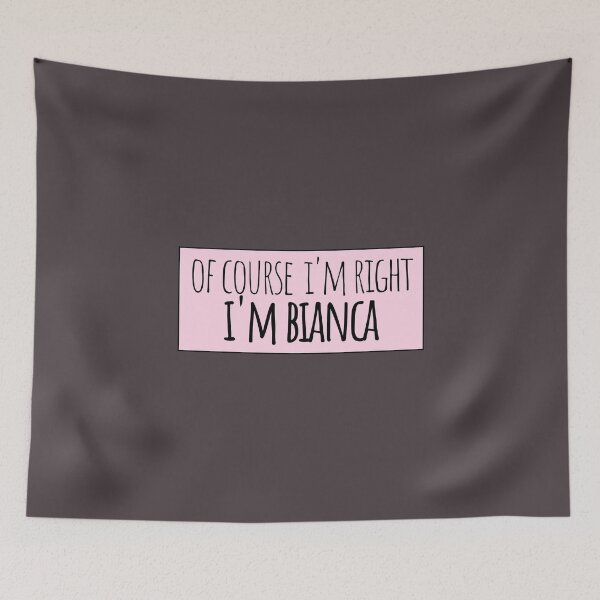 Item preview, Of Course I'm Right I'm Bianca Funny Personalized designed and sold by kindxinn.