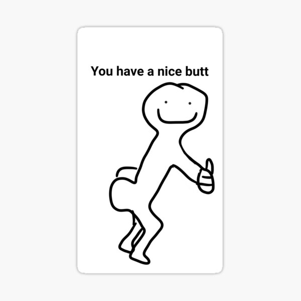 Ugly Butt Doodle You Have A Nice Butt Sticker For Sale By Beanbun Redbubble