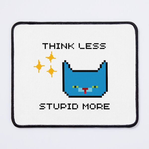 Item preview, Copy of THINK LESS, STUPID MORE BLUE CAT designed and sold by PeriwinkleStone.