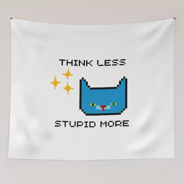 Item preview, Copy of THINK LESS, STUPID MORE BLUE CAT designed and sold by PeriwinkleStone.