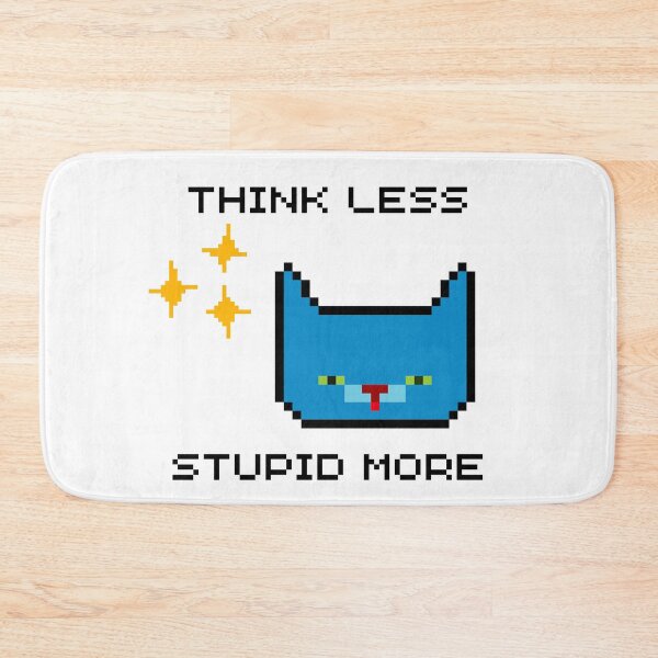 Item preview, Copy of THINK LESS, STUPID MORE BLUE CAT designed and sold by PeriwinkleStone.