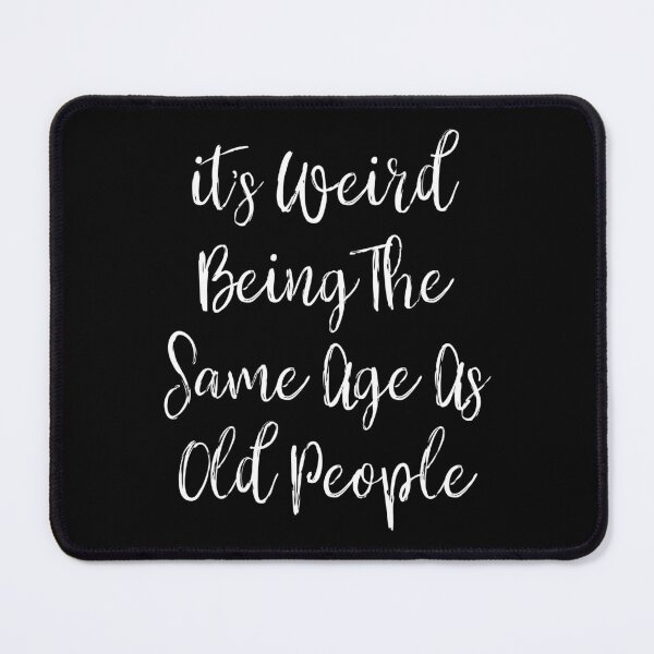 Item preview, it's Weird Being The Same Age As Old People designed and sold by ambaart.