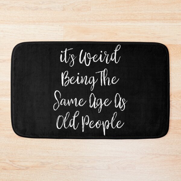 Item preview, it's Weird Being The Same Age As Old People designed and sold by ambaart.