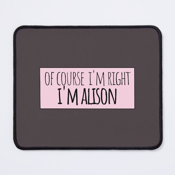 Item preview, Of Course I'm Right I'm Alison Funny Personalized designed and sold by kindxinn.