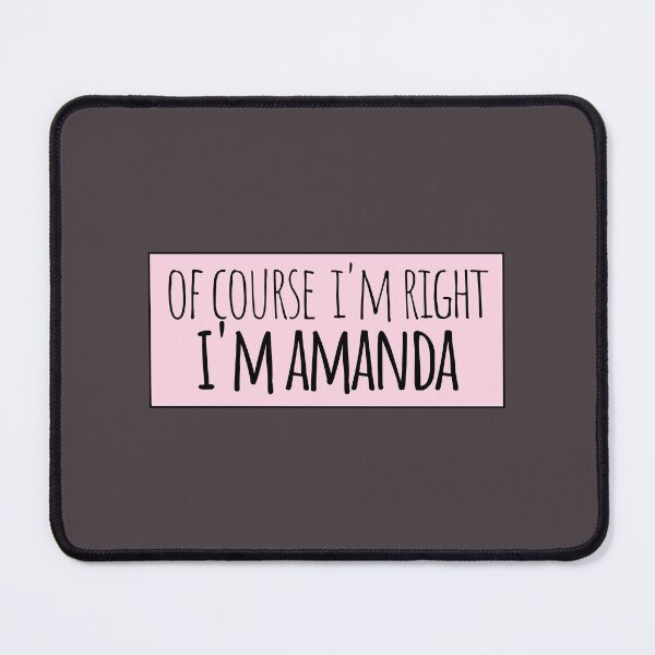Item preview, Of Course I'm Right I'm Amanda Funny Personalized designed and sold by kindxinn.
