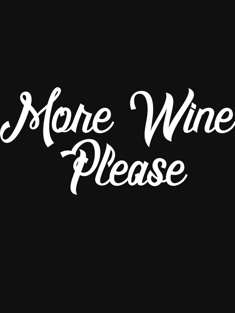 "More Wine Please Wine Lover Quote" Lightweight Sweatshirt by thedangernoodle Redbubble