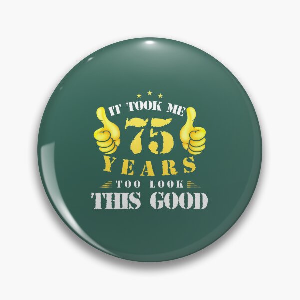 Item preview, 75th Birthday Year Old, It Took Me 75 Yrs To Look This Good 	 	 designed and sold by zdkahomtr12.