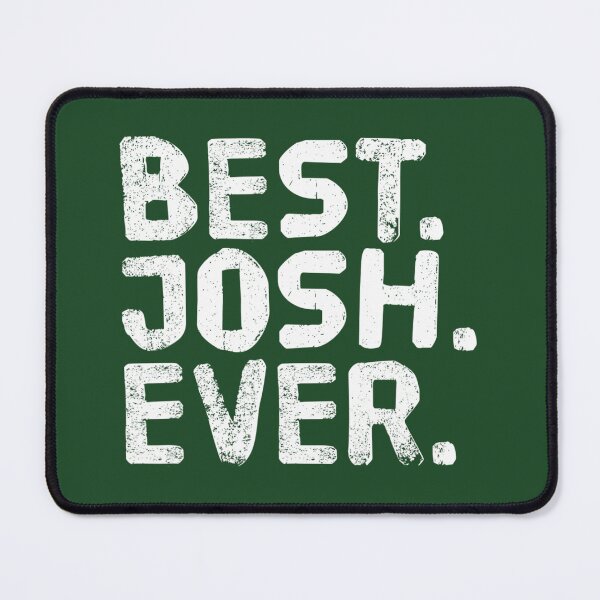 Item preview, BEST. JOSH. EVER. Funny Personalized Name Joke 	 Idea 		 designed and sold by yfzcpxkfix45.