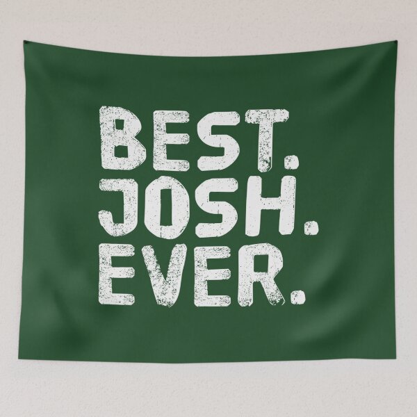 Item preview, BEST. JOSH. EVER. Funny Personalized Name Joke 	 Idea 		 designed and sold by yfzcpxkfix45.