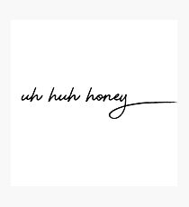 uh huh honey Photographic Print