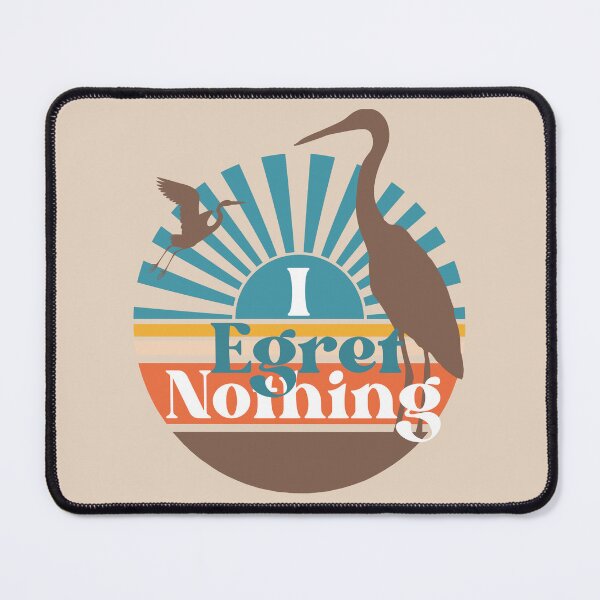 Item preview, I Egret Nothing , Fun Egret Lover Gift , Funny Heron designed and sold by DevlynnDesigns.