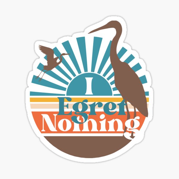 Item preview, I Egret Nothing , Fun Egret Lover Gift , Funny Heron designed and sold by DevlynnDesigns.
