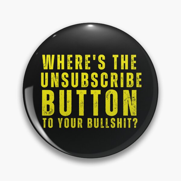 Item preview, Where's the Unsubscribe Button to your Bullshit Funny Vintage Typography Quote designed and sold by thedazzlingmonk.