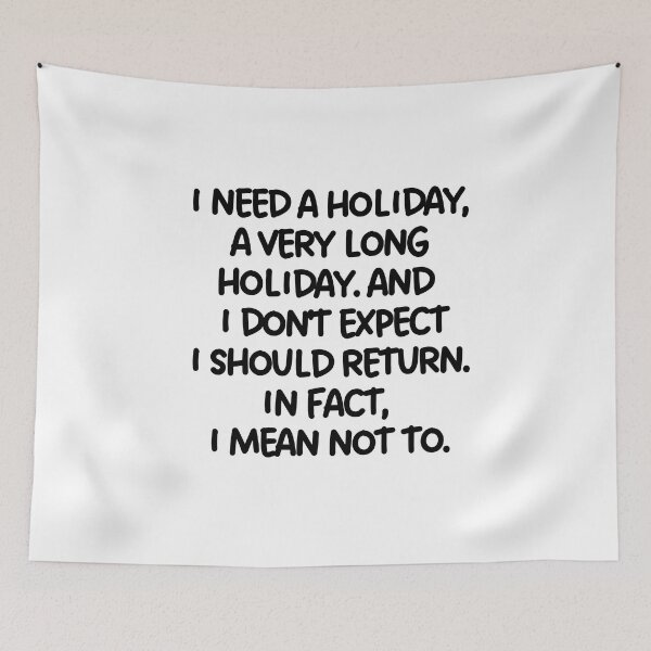 Item preview, I need a holiday, a very long holiday. designed and sold by mksjr.