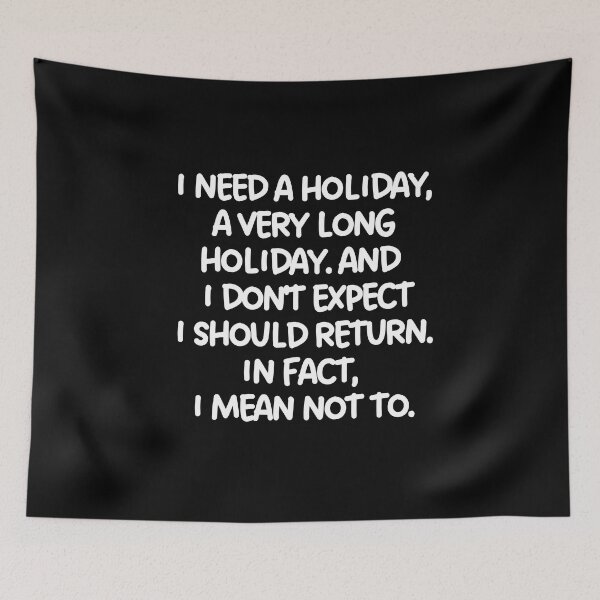Item preview, I need a holiday, a very long holiday. designed and sold by mksjr.