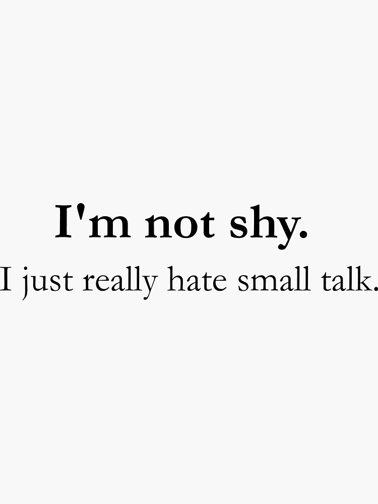 I'm not shy, I just really hate small talk. Sticker for Sale by