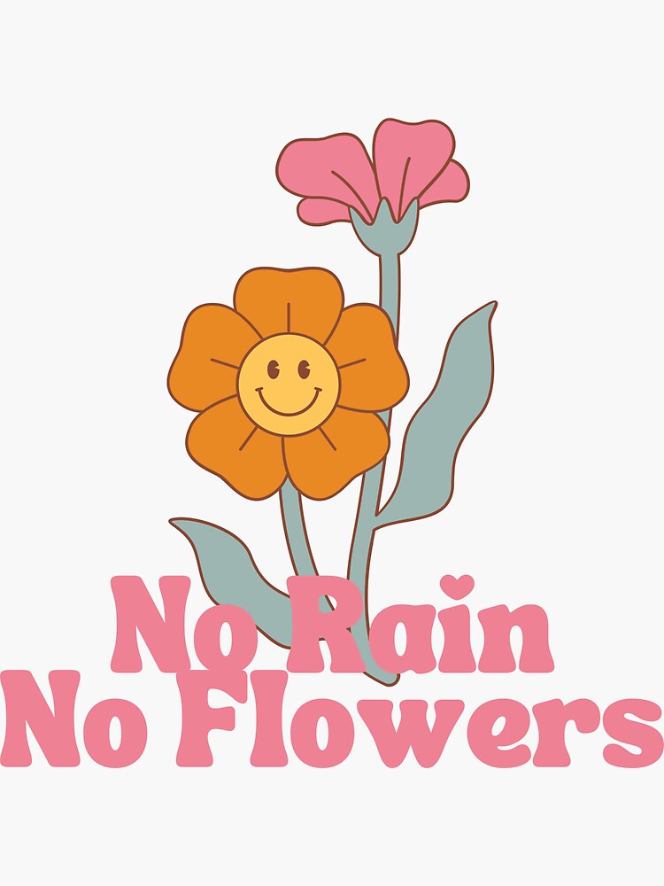 "No Rain No Flowers" Sticker for Sale by GoldenPearPress Redbubble