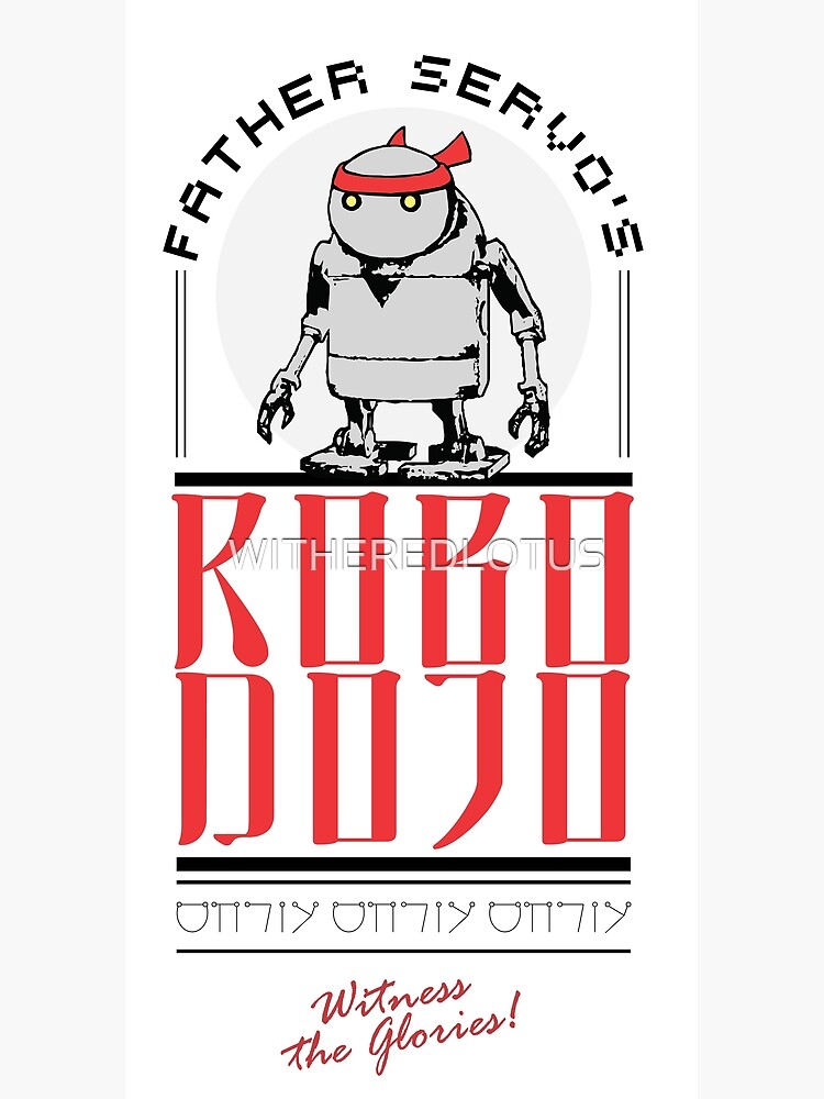 "Father Servo's ROBO DOJO" Poster by WITHEREDLOTUS Redbubble