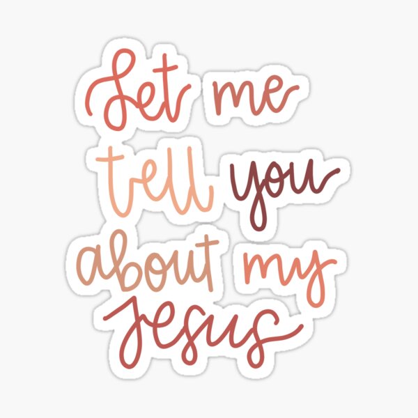 Item preview, Let Me Tell You About My Jesus designed and sold by mbstickerco20.