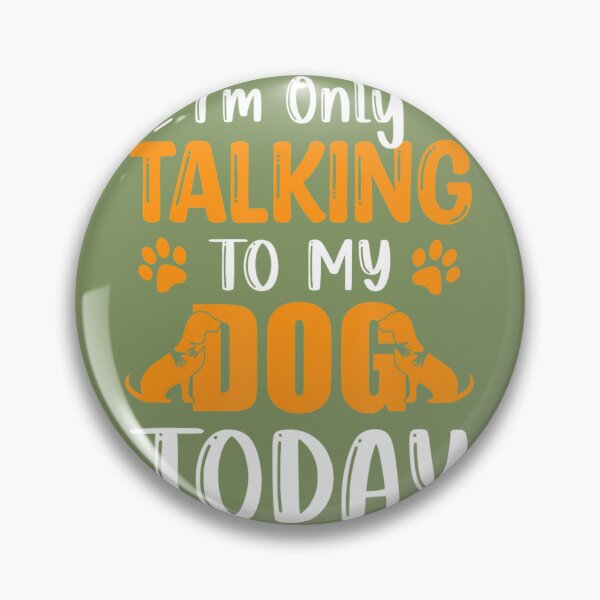 Item preview, Dog I'm Only Talking To My Dog Today Dog Lover 	 	 designed and sold by iqvbpptnbqe17.