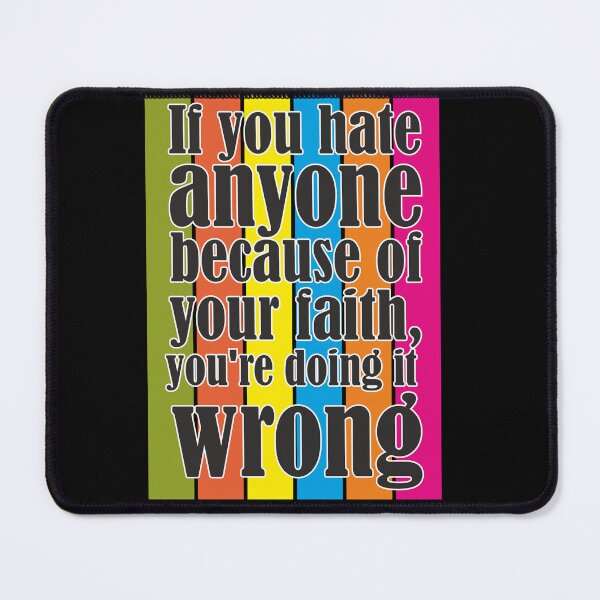Item preview, If you hate anyone because of your faith, you're doing it wrong. designed and sold by IDEA-POINT.