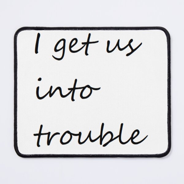 Item preview, I get us into trouble designed and sold by yellowideals.