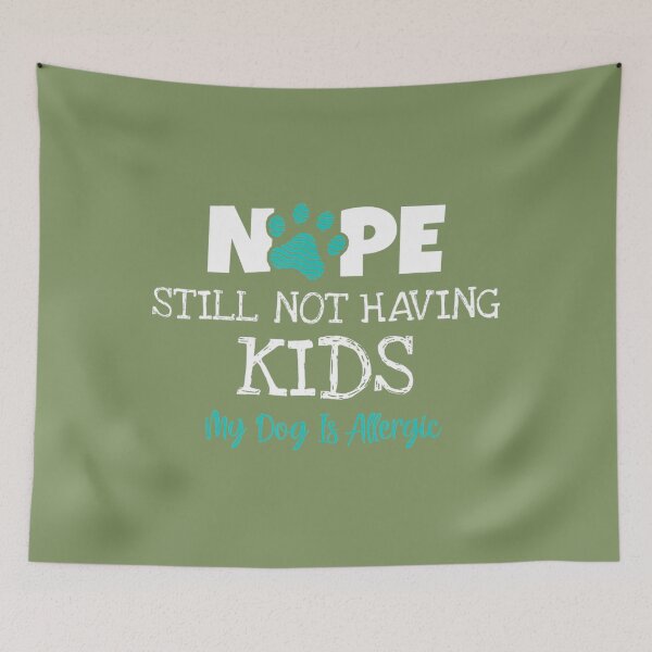 Item preview, Dog Lover - Nope Still Not Having Kids My Dog Is Allergic 	 	 designed and sold by iqvbpptnbqe17.