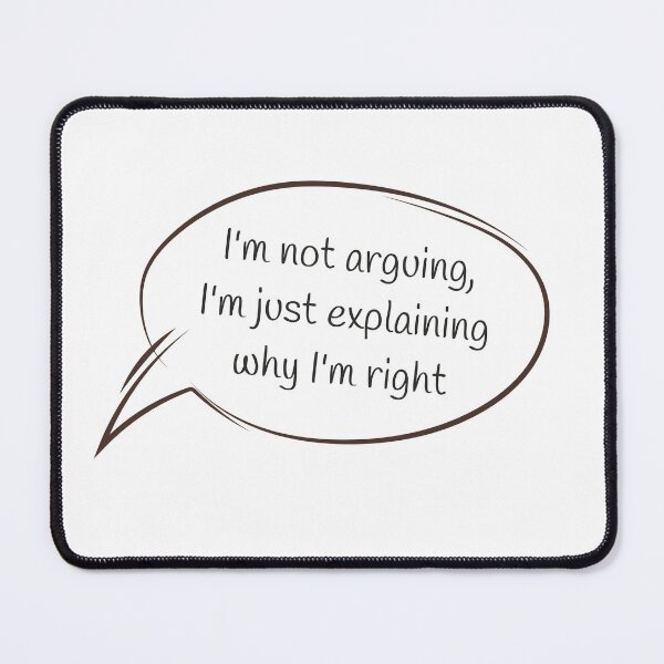 Item preview, I'm not arguing, I'm just explaining why I'm right designed and sold by IDEA-POINT.