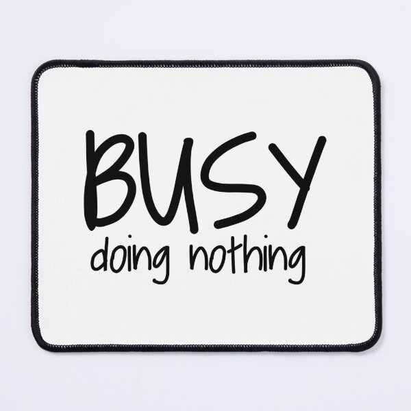 Item preview, BUSY DOING NOTHING designed and sold by Sillybear PrintsItAll.