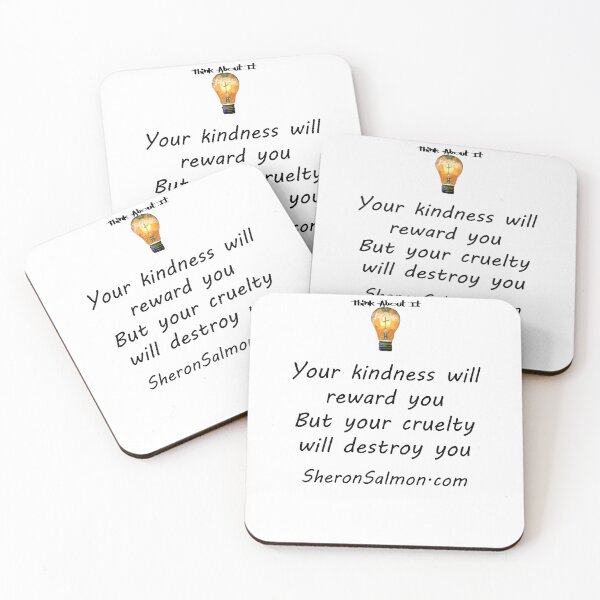 Item preview, Your kindness will reward you, but your cruelty will destroy you. designed and sold by IAMthinker.