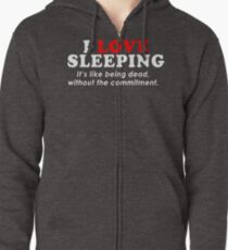 I Love Sleeping Its Like Being Dead Without The Commitment Funny Geek Nerd Zipped Hoodie