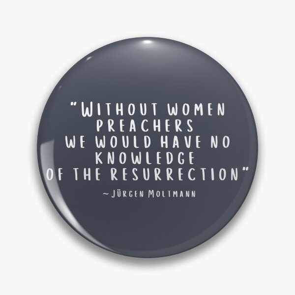 Item preview, Jürgen Moltmann quote, "Without Women Preachers we would have no knowledge of the Resurrection"  designed and sold by CheekyGrace.
