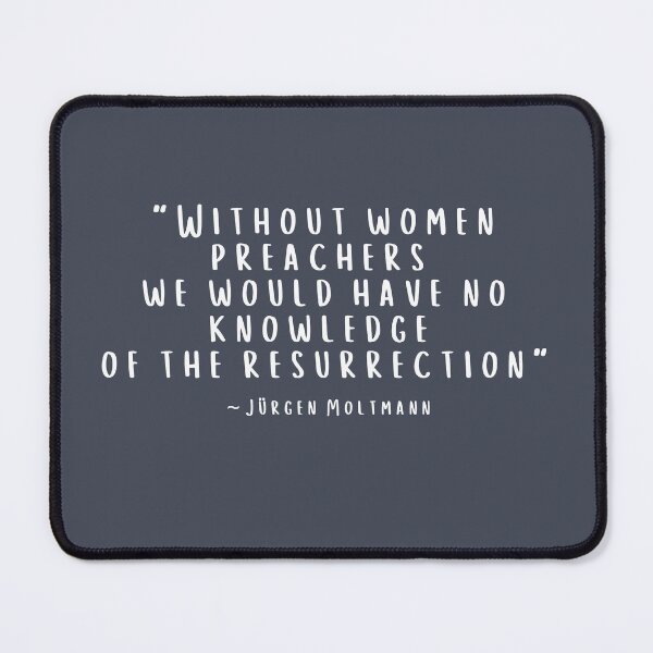 Item preview, Jürgen Moltmann quote, "Without Women Preachers we would have no knowledge of the Resurrection" designed and sold by CheekyGrace.