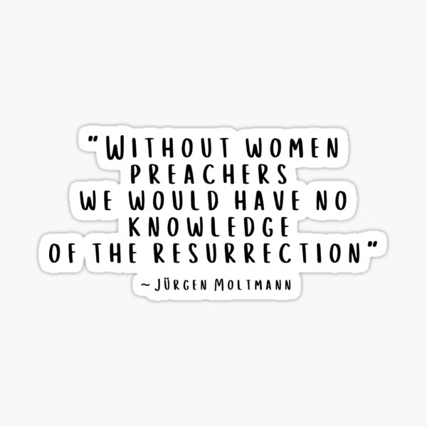 Item preview, Jürgen Moltmann quote, "Without Women Preachers we would have no knowledge of the Resurrection"  designed and sold by CheekyGrace.