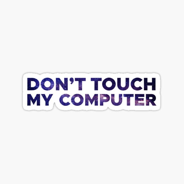 Dont Touch My Laptop Gifts & Merchandise | Redbubble