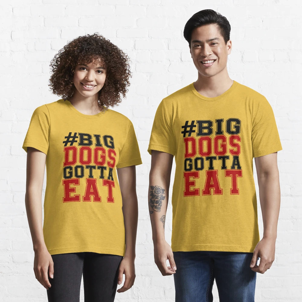 Big Dawgs Gotta Eat Shirt - NVDTeeshirt