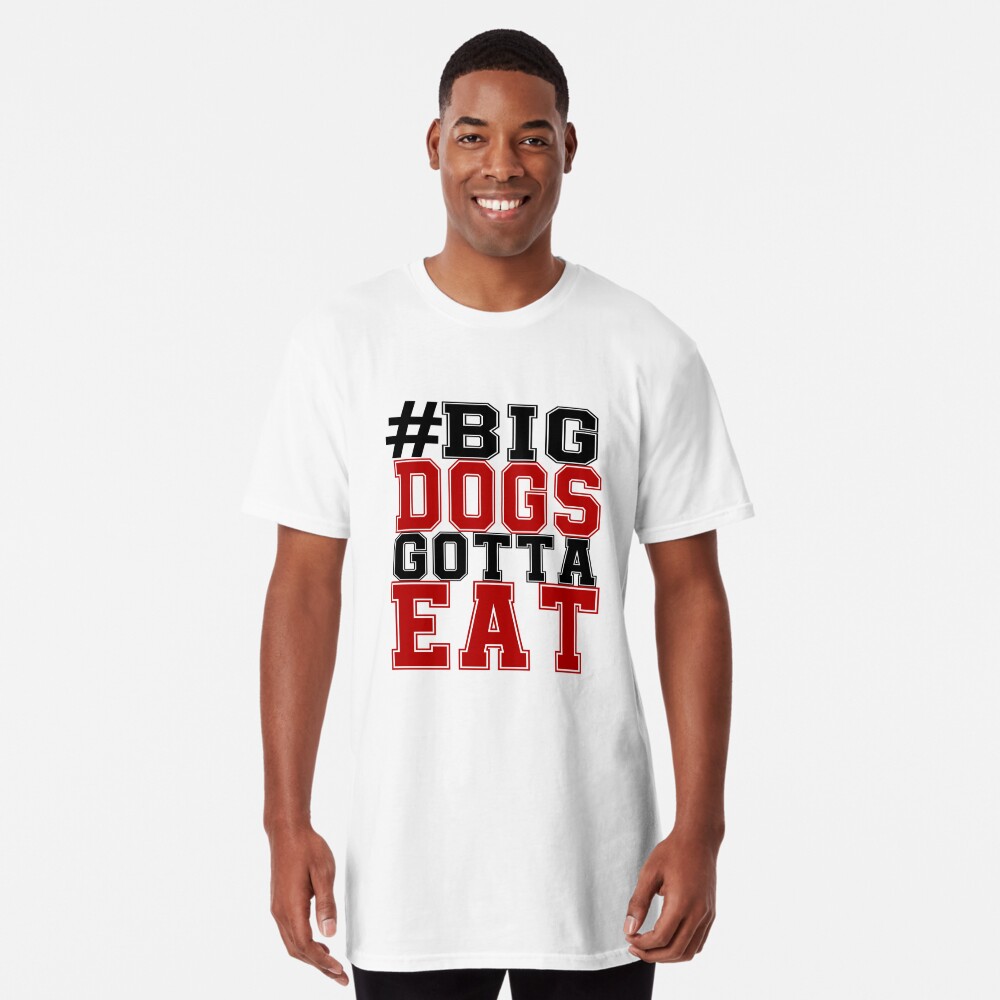 Big Dawgs Gotta Eat Shirt - NVDTeeshirt